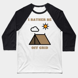 I rather be off grid camping Baseball T-Shirt